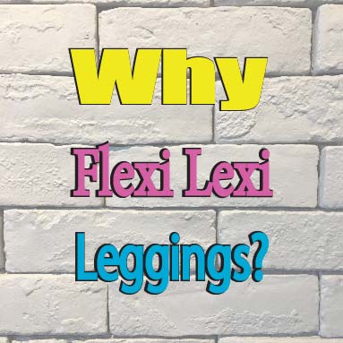 Why buy Flexi Lexi Leggings?